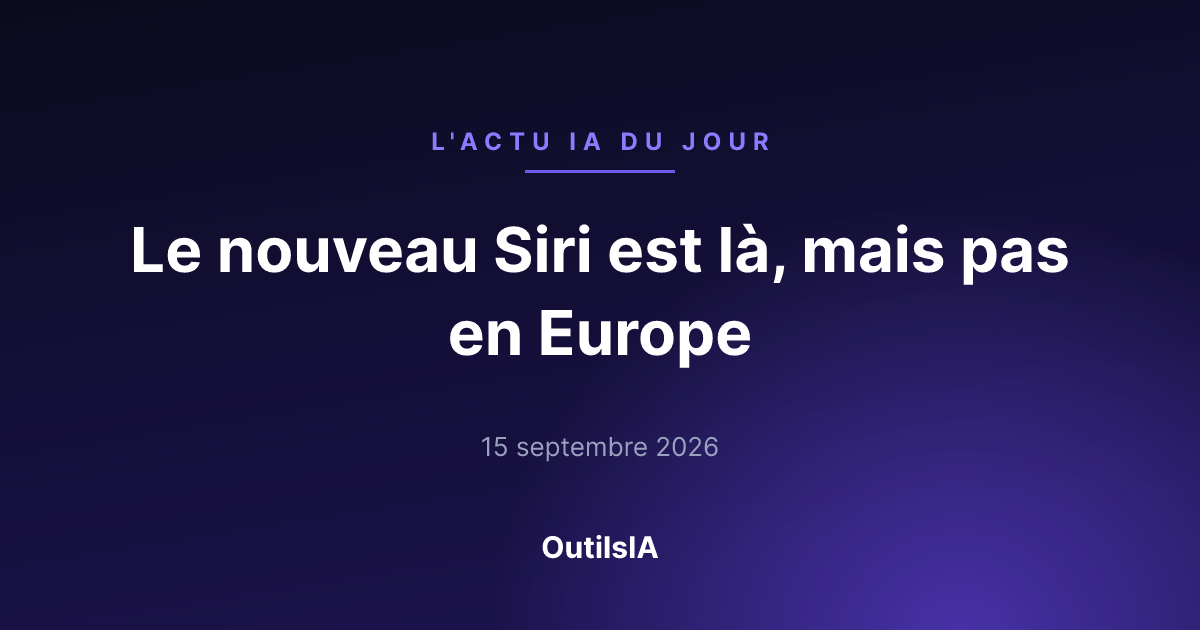 Le nouveau Siri est là, mais pas en Europe